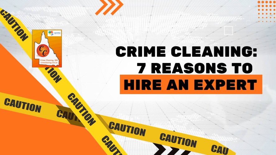 Crime Cleaning: 7 Reasons to Hire an Expert